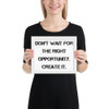 Don't wait for the right opportunity. Create it. - Matte Paper Framed Poster Motivational quotes 7814331