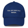 You are one in a melon. - Unstructured 6 Panel Made in the USA Funny quotes 7819834