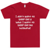 I don't want to sleep like a baby. I want to sleep like my husband! - Unisex Short Sleeve T-Shirt Funny quotes 7817504