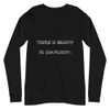 There is beauty in simplicity. - Unisex Long Sleeve Shirt Funny quotes 7817020