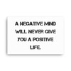 A negative mind will never give you a positive life. - Canvas Motivational quotes 7814077