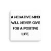 A negative mind will never give you a positive life. - Canvas Motivational quotes 7814077