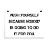 Push yourself because nobody is going to do it for you. - Paper Poster Motivational quotes 7813972