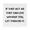 If they act as they can live without you, let them do it. - Pillow Case Motivational quotes 7815887