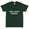 Don't worry, Beyonce. - Ultra Cotton T-Shirt Funny quotes 7818391