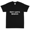 Don't worry, Beyonce. - Ultra Cotton T-Shirt Funny quotes 7818391