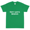 Don't worry, Beyonce. - Ultra Cotton T-Shirt Funny quotes 7818391