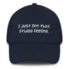 I just got that Friday feeling. - Classic Dad Cap Funny quotes 7820175