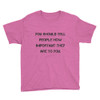 You should tell people how important they are to you. - Youth Lightweight Fashion T-Shirt Motivational quotes 7815529