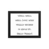 Well, well, well. Look what finally decided to show up. Hello Friday! - Matte Paper Framed Poster Funny quotes 7819561