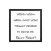 Well, well, well. Look what finally decided to show up. Hello Friday! - Matte Paper Framed Poster Funny quotes 7819561