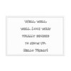 Well, well, well. Look what finally decided to show up. Hello Friday! - Matte Paper Framed Poster Funny quotes 7819561