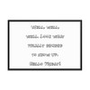 Well, well, well. Look what finally decided to show up. Hello Friday! - Matte Paper Framed Poster Funny quotes 7819561