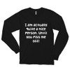 I am actually quite a nice person. Until you piss me off! - Unisex Long Sleeve T-Shirt Funny quotes 7817485