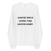 Wasted time is worse than wasted money. - Unisex Long Sleeve T-Shirt Motivational quotes 7813598