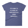 It's going to be hard, but hard does not mean impossible. - Ladies Ringspun Fashion Fit T-Shirt Motivational quotes 7816190