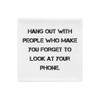 Hang out with people who make you forget to look at your phone. - Pillow Case Motivational quotes 7815326