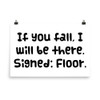 If you fall, I will be there. Signed: Floor. - Paper Poster Funny quotes 7817472