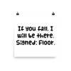 If you fall, I will be there. Signed: Floor. - Paper Poster Funny quotes 7817472
