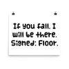 If you fall, I will be there. Signed: Floor. - Paper Poster Funny quotes 7817472