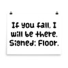 If you fall, I will be there. Signed: Floor. - Paper Poster Funny quotes 7817472