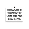 Be fearless in the pursuit of what sets your soul on fire. - Paper Poster Motivational quotes 7814334