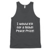 I would kill for a Nobel Peace Price! - Fine Jersey Tank Top Unisex Funny quotes 7817242