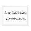 Life happens. Coffee helps. - Matte Paper Framed Poster Funny quotes 7818091