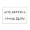 Life happens. Coffee helps. - Matte Paper Framed Poster Funny quotes 7818091