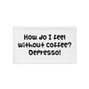 How do I feel without coffee? Depresso! - Pillow Case Funny quotes 7819755