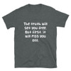 The truth will set you free. But first, it will piss you off. - Unisex Softstyle T-Shirt Funny quotes 7817747