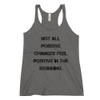 Not all positive changes feel positive in the beginning. - Ladies' Triblend Racerback Tank Motivational quotes 7816271