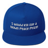 I would kill for a Nobel Peace Price! - Flat Bill Cap Funny quotes 7817091
