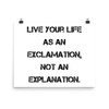 Live your life as an exclamation, not an explanation. - Paper Poster Motivational quotes 7814190