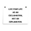 Live your life as an exclamation, not an explanation. - Paper Poster Motivational quotes 7814190