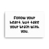 Follow your heart, but take your brain with you. - Canvas Funny quotes 7817719