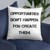 Opportunities don't happen. You create them. - Pillow Motivational quotes 7815564