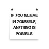 If you believe in yourself, anything is possible. - Paper Poster Motivational quotes 7814157