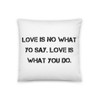 Love is no what yo say. Love is what you do. - Pillow Motivational quotes 7815328