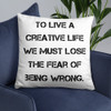 To live a creative life we must lose the fear of being wrong. - Pillow Motivational quotes 7815356