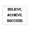 Believe. Achieve. Succeed. - Matte Paper Framed Poster Motivational quotes 7815051