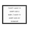 I don't want to sleep like a baby. I want to sleep like my husband! - Matte Paper Framed Poster Funny quotes 7817494