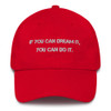 If you can dream it, you can do it. - Unstructured 6 Panel Made in the USA Motivational quotes 7816424