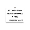 It takes two flints to make a fire. - Louisa May Alcott - Paper Poster Motivational quotes 7814702