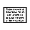 There should be sympathy cards for having to go back to work after vacation. - Matte Paper Framed Poster Funny quotes 7819088