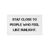 Stay close to people who feel like sunlight. - Pillow Case Motivational quotes 7815849