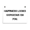 Happiness looks gorgeous on you. - Paper Poster Motivational quotes 7814888