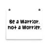 Be a Warrior, not a Worrier. - Paper Poster Funny quotes 7817871