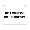 Be a Warrior, not a Worrier. - Paper Poster Funny quotes 7817871