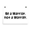 Be a Warrior, not a Worrier. - Paper Poster Funny quotes 7817871